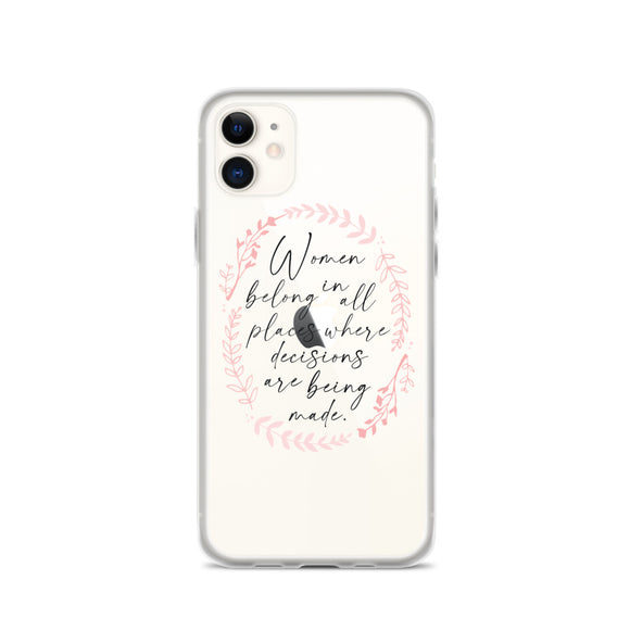 Women Belong in all Places Where Decisions are Being Made iPhone Case