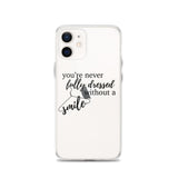 You're Never Fully Dressed Without a Smile iPhone Case