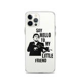 Say Hello To My Little Friend iPhone Case