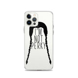 I'm Not Perky iPhone Case