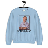 You Dumbass Unisex Sweatshirt