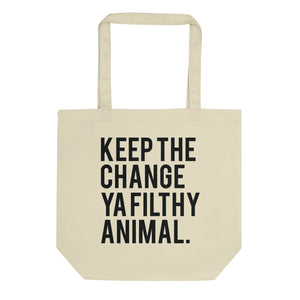 Keep the Change Ya Filthy Animal Eco Tote Bag