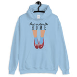 There's No Place Like Home Unisex Hoodie