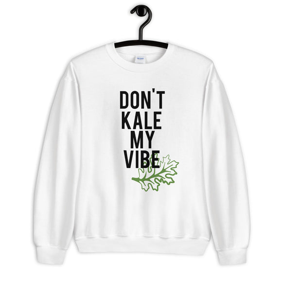 Don't Kale My Vibe Unisex Sweatshirt