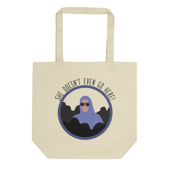 She Doesn't Even Go Here Eco Tote Bag