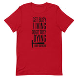 Get Busy Living Short-Sleeve Unisex T-Shirt