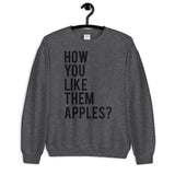 How You Like Them Apples Unisex Sweatshirt