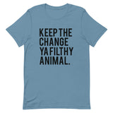 Keep the Change Ya Filthy Animal Short-Sleeve Unisex T-Shirt