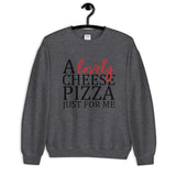 A Lovely Cheese Pizza Just For Me Unisex Sweatshirt