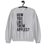 How You Like Them Apples Unisex Sweatshirt