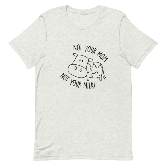 Not Your Milk Short-Sleeve Unisex T-Shirt