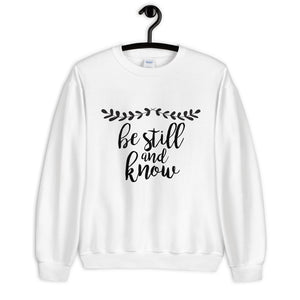 Be Still and Know Unisex Sweatshirt