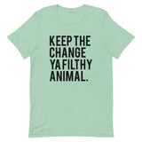 Keep the Change Ya Filthy Animal Short-Sleeve Unisex T-Shirt