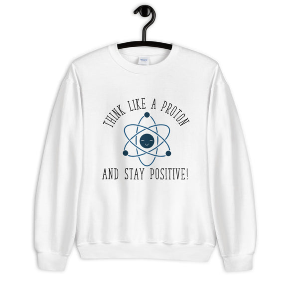 Think Like a Proton Unisex Sweatshirt