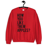 How You Like Them Apples Unisex Sweatshirt