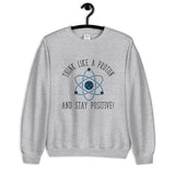 Think Like a Proton Unisex Sweatshirt