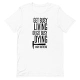 Get Busy Living Short-Sleeve Unisex T-Shirt