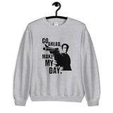 Go Ahead Make My Day Unisex Sweatshirt