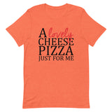 A Lovely Cheese Pizza Just For Me Short-Sleeve Unisex T-Shirt