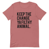 Keep the Change Ya Filthy Animal Short-Sleeve Unisex T-Shirt