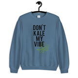 Don't Kale My Vibe Unisex Sweatshirt