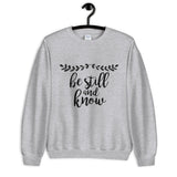 Be Still and Know Unisex Sweatshirt
