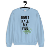 Don't Kale My Vibe Unisex Sweatshirt