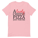 A Lovely Cheese Pizza Just For Me Short-Sleeve Unisex T-Shirt