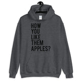 How You Like Them Apples Unisex Hoodie