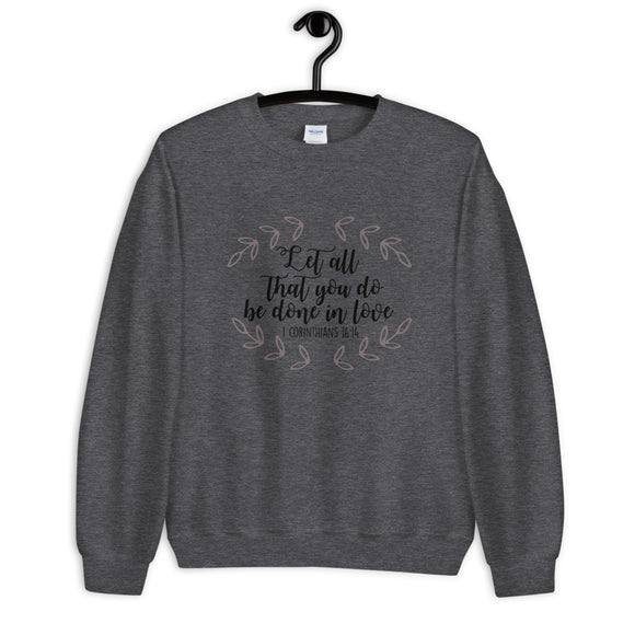 Let All That You Do Be Done in Love Unisex Sweatshirt