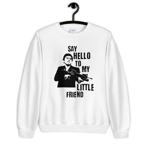 Say Hello to my Little Friend Unisex Sweatshirt