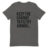 Keep the Change Ya Filthy Animal Short-Sleeve Unisex T-Shirt