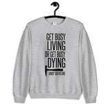 Get Busy Living Unisex Sweatshirt