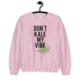 Don't Kale My Vibe Unisex Sweatshirt