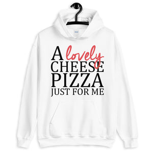 A Lovely Cheese Pizza Just for Me Unisex Hoodie