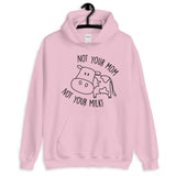 Not Your Mom Not Your Milk Unisex Hoodie