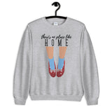 There's No Place Like Home Unisex Sweatshirt