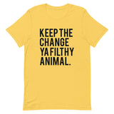 Keep the Change Ya Filthy Animal Short-Sleeve Unisex T-Shirt