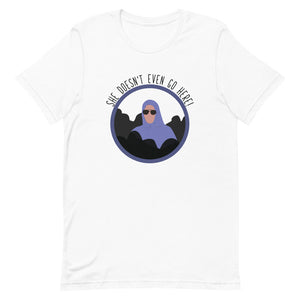 She Doesn't Even Go Here Short-Sleeve Unisex T-Shirt