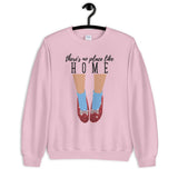 There's No Place Like Home Unisex Sweatshirt