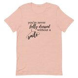 You’re Never Fully Dressed Without a Smile Short-Sleeve Unisex T-Shirt