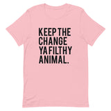 Keep the Change Ya Filthy Animal Short-Sleeve Unisex T-Shirt