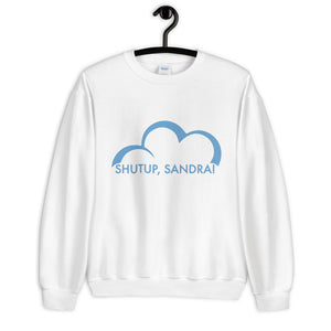 Shutup Sandra Unisex Sweatshirt