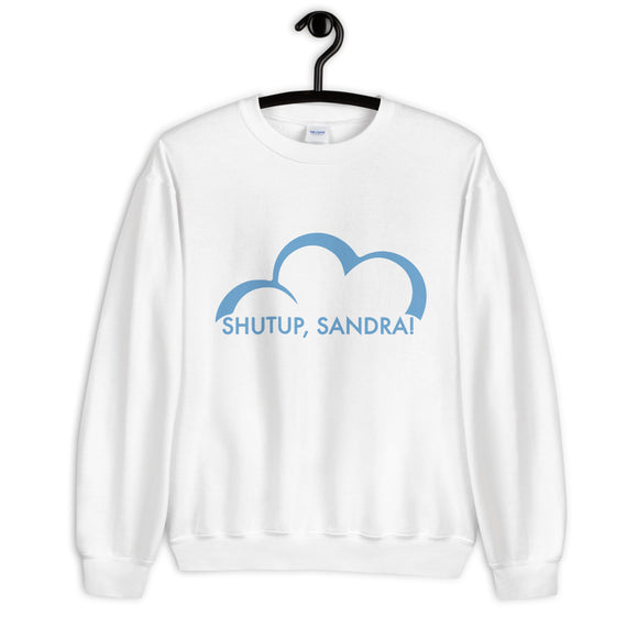 Shutup Sandra Unisex Sweatshirt