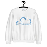 Shutup Sandra Unisex Sweatshirt