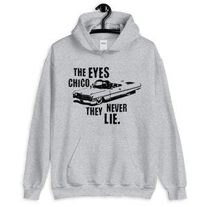 The Eyes Chico, They Never Lie Unisex Hoodie