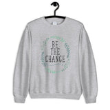 Be the Change Unisex Sweatshirt