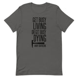 Get Busy Living Short-Sleeve Unisex T-Shirt