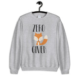 Zero Fox Given Unisex Sweatshirt