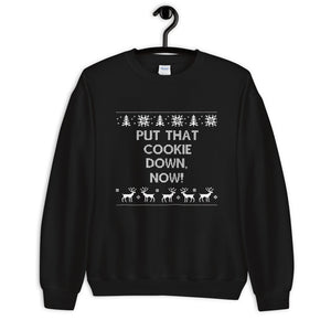 Put That Cookie Down Now Unisex Sweatshirt